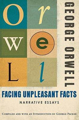 Facing Unpleasant Facts: (Authorized Orwell Edition): A Mariner Books Classic