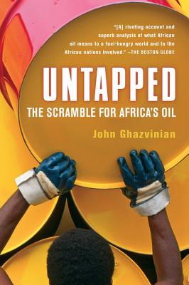 Untapped The Scramble for Africa's Oil By John Ghazvinian