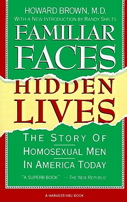 Familiar Faces Hidden Lives The Story of Homosexual Men in America Today
