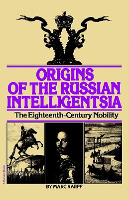 Origins Of The Russian Intelligentsia: The Eighteenth-Century Nobility
