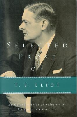 Selected Prose of T.S. Elliot: The Centenary Edition 1888-1998