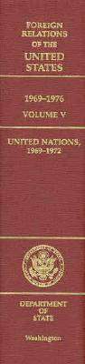 Foreign Relations of the United States, 1969 - 1976, Volume V: United Nations, 1969 - 1972 [Department of State Publication 11166]
