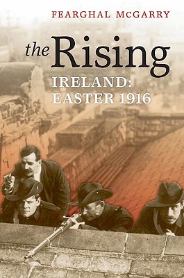 The Rising: Ireland: Easter 1916