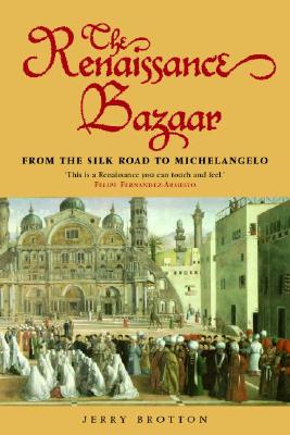 THE RENAISSANCE BAZAAR From the Silk Road to Michelangelo