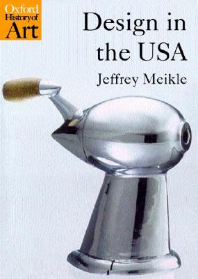 Design in the USA (Oxford History of Art)