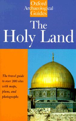 The Holy Land: An Oxford Archaeological Guide from Earliest Times to 1700 (Oxford Archaeological Guides)