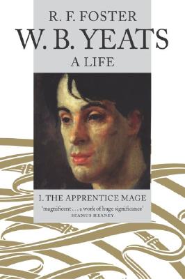 The Apprentice Mage, 1865-1914 (W.B. Yeats: A Life, Vol. 1)