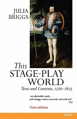 Image for This Stage-Play World: Texts and Contexts, 1580-1625 (OPUS) This Stage-Play World: Texts and Contexts, 1580-1625 (OPUS)