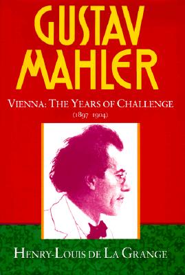 Gustav Mahler - Volume 2, Vienna: Years Of Challenge (1897-1904)