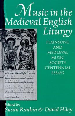 Music in the Medieval English Liturgy: Plainsong and Medi val Music Society Centennial Essays