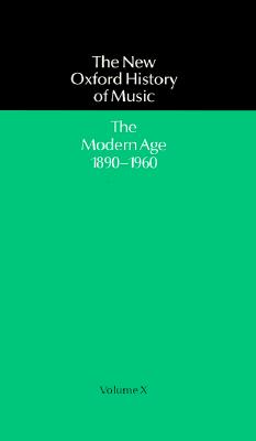The New Oxford History of Music: The Modern Age 1890-1960: Volume X