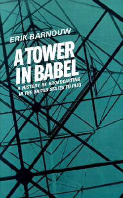 A Tower in Babel (A History of Broadcasting in the United States to 1933, Vol. 1)