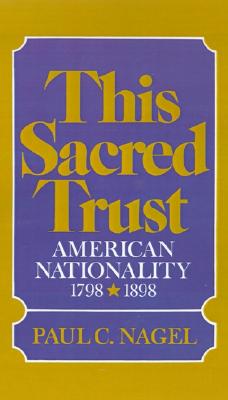 This Sacred Trust: American Nationality 1798-1898