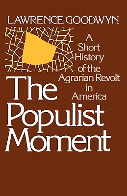 The Populist Moment: A Short History of the Agrarian Revolt in America (Galaxy Books)
