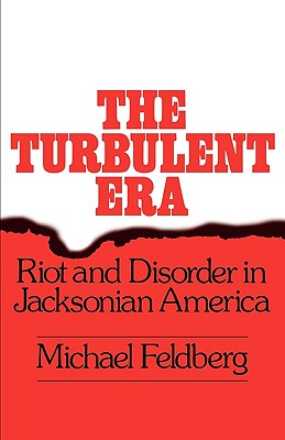 The Turbulent Era Riot and Disorder in Jacksonian America