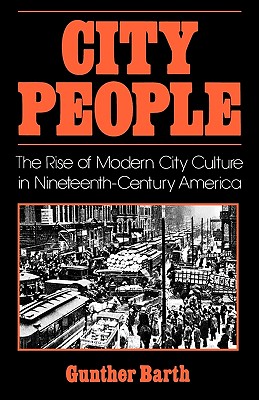 City People The Rise of Modern City Culture in Nineteenth-Century America