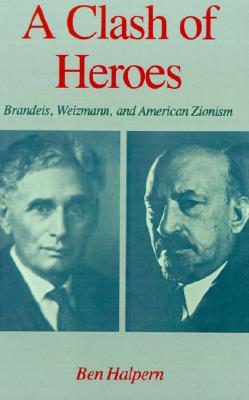 Image for A Clash of Heroes: Brandeis, Weizmann, and American Zionism (Studies in Jewish History)