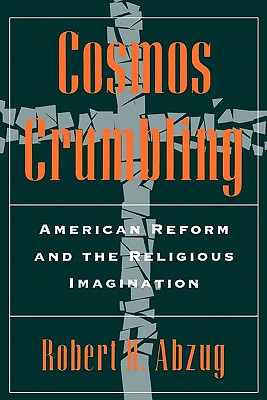 Cosmos Crumbling: American Reform and the Religious Imagination