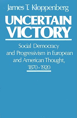Uncertain Victory: Social Democracy and Progressivism in European and American Thought, 1870-1920
