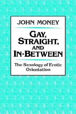 Gay, Straight, and In-Between: The Sexology of Erotic Orientation (Inscribed)