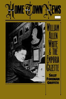 Home Town News; William Allen White and the Emporia Gazette