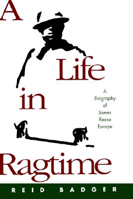 A Life in Ragtime: A Biography of James Reese Europe