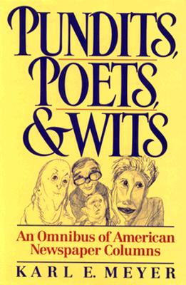 Pundits, Poets, and Wits An Omnibus of American Newspaper Columns