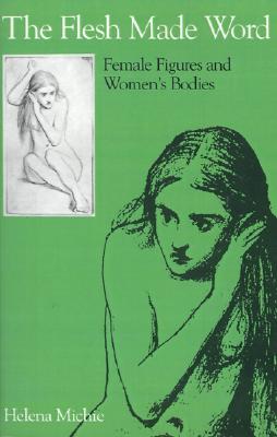 The Flesh Made Word Female Figures and Women's Bodies