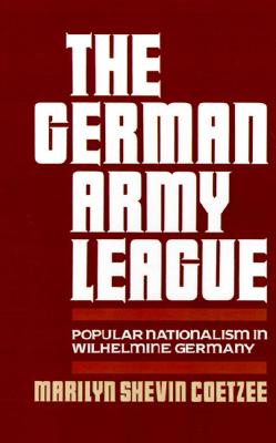The German Army League: Popular Nationalism in Wilhelmine Germany