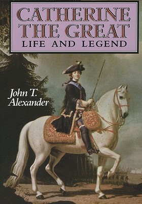Catherine the Great : Life and Legend