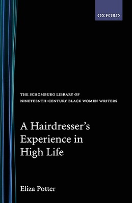 A Hairdresser's Experience in High Life (The Schomburg Library of Nineteenth-Century Black Women Writers)