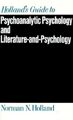 Holland's Guide to Psychoanalytic Psychology and Literature-and-Psychology
