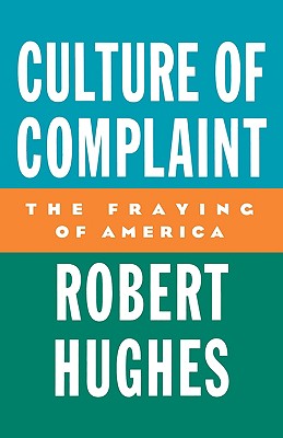 Image for Culture of Complaint: The Fraying of America