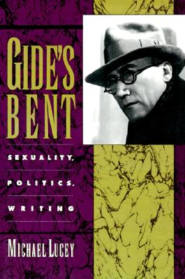 Gide's Bent: Sexuality, Politics, Writing (Ideologies of Desire)