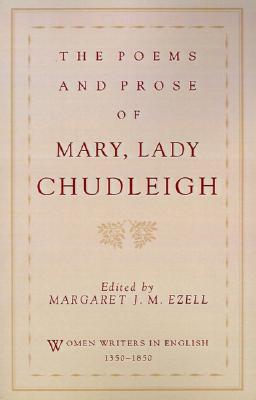 The Poems and Prose of Mary, Lady Chudleigh [Series: Women Writers in English 1350-1850]
