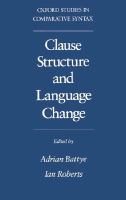 Image for Clause Structure and Language Change (Oxford Studies in Comparative Syntax) Clause Structure and Language Change (Oxford Studies in Comparative Syntax)
