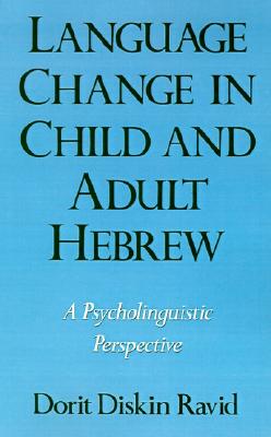 Image for Language Change in Child and Adult Hebrew: A Psycholinguistic Perspective (Oxford Studies in Sociolinguistics)