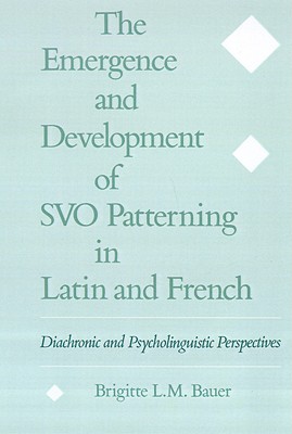 The Emergence and Development of Svo Patterning in Latin and French: Diachronic and Psycholinguistic Perspectives