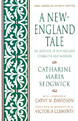 A New-England Tale; Or, Sketches of New-England Character and Manners (Early American Women Writers)