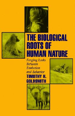The Biological Roots of Human Nature: Forging Links between Evolution and Behavior