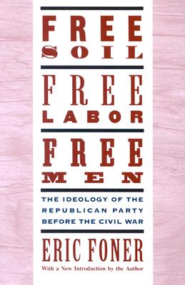 Free Soil, Free Labor, Free Men: The Ideology of the Republican Party before the Civil War