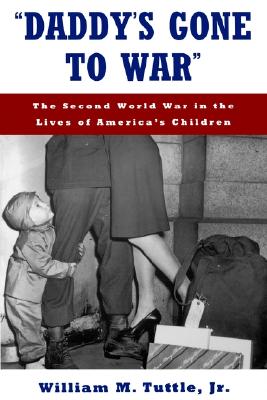 Daddy's Gone to War: The Second World War in the Lives of America's Children
