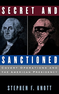 Secret and Sanctioned: Covert Operations and the American Presidency