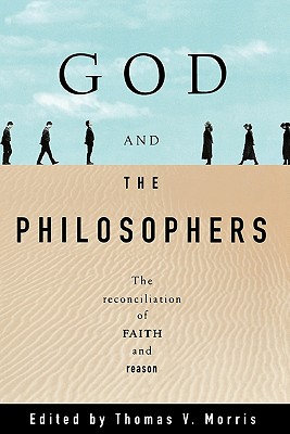 God and the Philosophers: The Reconciliation of Faith and Reason (Oxford Paperbacks)