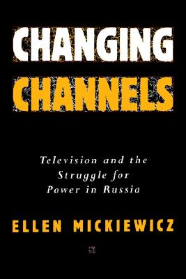 Changing Channels: Television and the Struggle for Power in Russia