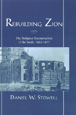 Rebuilding Zion: The Religious Reconstruction of the South, 1863-1877