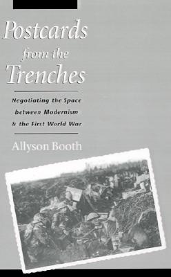 Postcards from the Trenches: Negotiating the Space between Modernism and the First World War