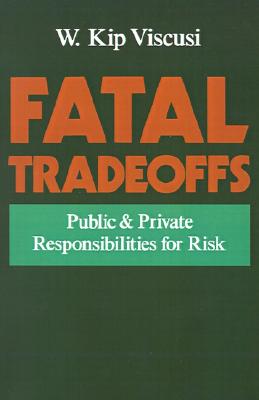 Fatal Tradeoffs: Public & Private Responsibilities for Risk