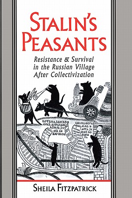 Stalin's Peasants: Resistance and Survival in the Russian Village after Collectivization