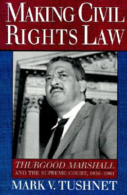 Image for Making Civil Rights Law: Thurgood Marshall and the Supreme Court, 1936-1961